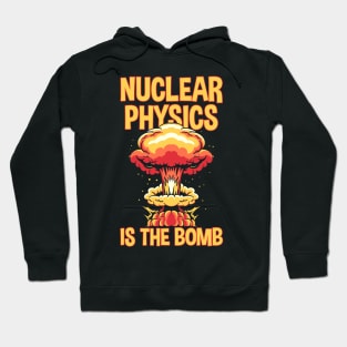 Nuclear Physics Is The Bomb Hoodie